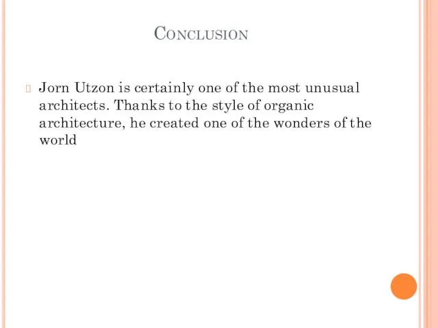 Conclusion Jorn Utzon is certainly one of the most unusual