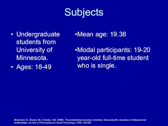 Subjects Undergraduate students from University of Minnesota. Ages: 18-49 Berscheid,
