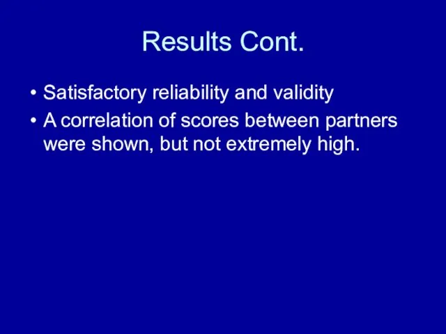 Results Cont. Satisfactory reliability and validity A correlation of scores