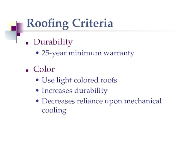 Roofing Criteria Durability 25-year minimum warranty Color Use light colored roofs Increases durability