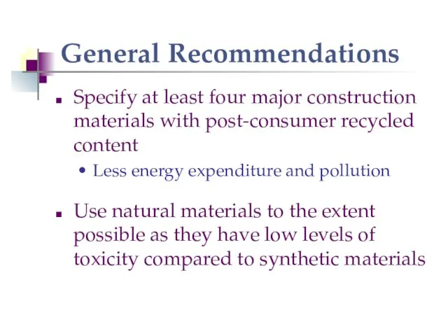 General Recommendations Specify at least four major construction materials with post-consumer recycled content