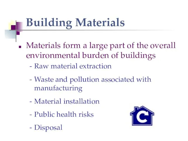 Building Materials Materials form a large part of the overall environmental burden of