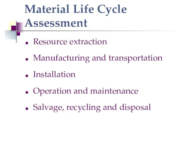 Material Life Cycle Assessment Resource extraction Manufacturing and transportation Installation Operation and maintenance