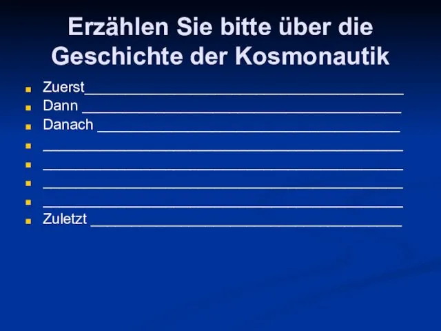 Erzählen Sie bitte über die Geschichte der Kosmonautik Zuerst_______________________________________ Dann