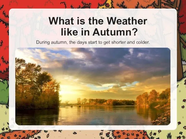 What is the Weather like in Autumn? During autumn, the days start to