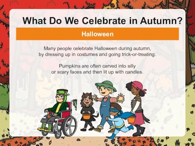 What Do We Celebrate in Autumn? Many people celebrate Halloween during autumn, by