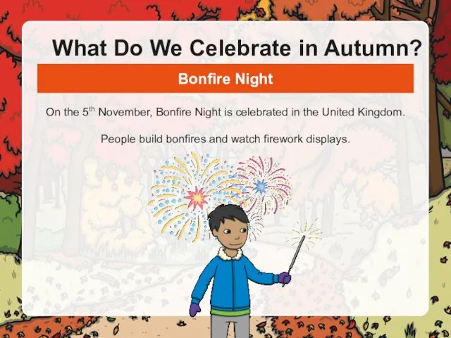 What Do We Celebrate in Autumn? On the 5th November, Bonfire Night is