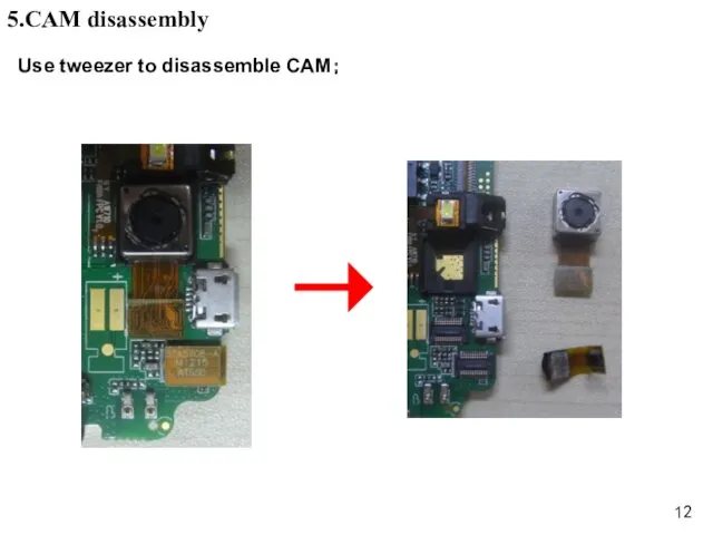 Use tweezer to disassemble CAM； 5.CAM disassembly