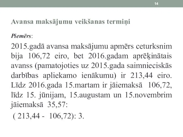 Avansa maksājumu veikšanas termiņi Piemērs: 2015.gadā avansa maksājumu apmērs ceturksnim