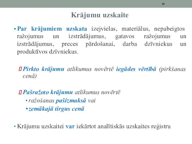 Krājumu uzskaite Par krājumiem uzskata izejvielas, materiālus, nepabeigtos ražojumus un