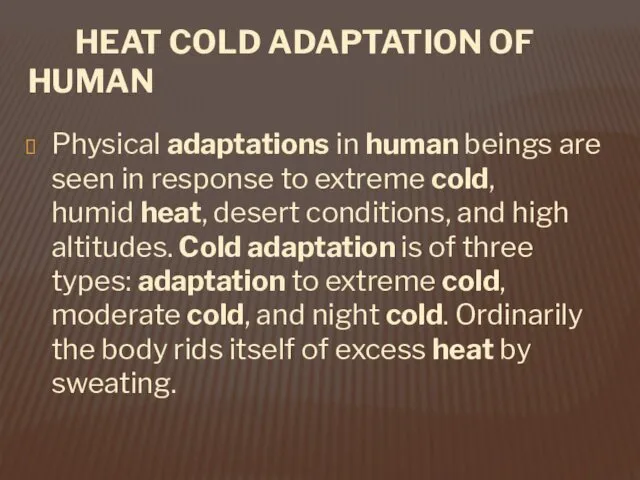 HEAT COLD ADAPTATION OF HUMAN Physical adaptations in human beings