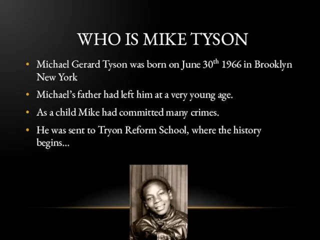 WHO IS MIKE TYSON Michael Gerard Tyson was born on