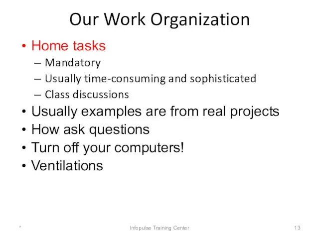 Our Work Organization Home tasks Mandatory Usually time-consuming and sophisticated Class discussions Usually