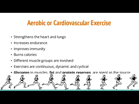 Aerobic or Cardiovascular Exercise Strengthens the heart and lungs Increases endurance Improves immunity