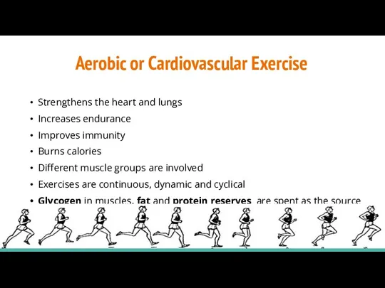 Aerobic or Cardiovascular Exercise Strengthens the heart and lungs Increases