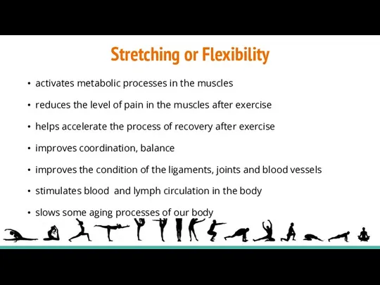 Stretching or Flexibility activates metabolic processes in the muscles reduces the level of