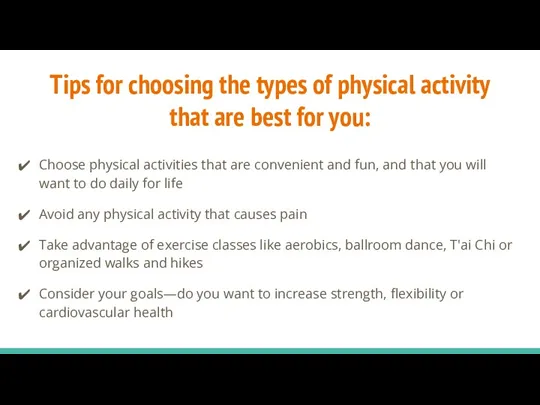 Tips for choosing the types of physical activity that are best for you: