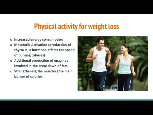 Physical activity for weight loss Increased energy consumption Metabolic Activation (production of thyroxin,
