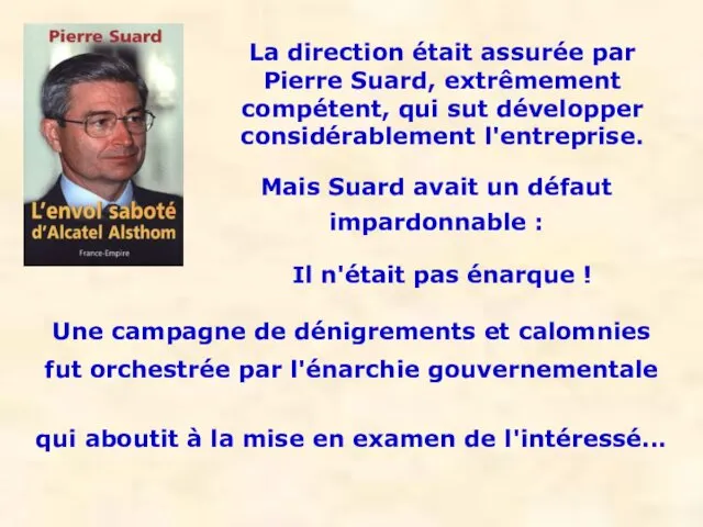 La direction était assurée par Pierre Suard, extrêmement compétent, qui