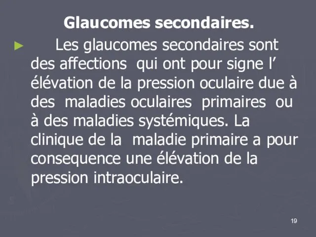 Glaucomes secondaires. Les glaucomes secondaires sont des affections qui ont