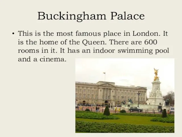 Buckingham Palace This is the most famous place in London.