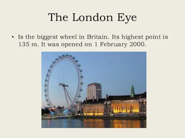 The London Eye Is the biggest wheel in Britain. Its