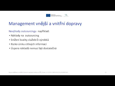 Management vnější a vnitřní dopravy Nevýhody outsourcingu například: Náklady na