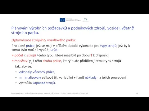 Plánování výrobních požadavků a podnikových zdrojů, vozidel, včetně strojního parku.