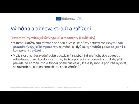 Výměna a obnova strojů a zařízení Preventivní výměna ještě fungující