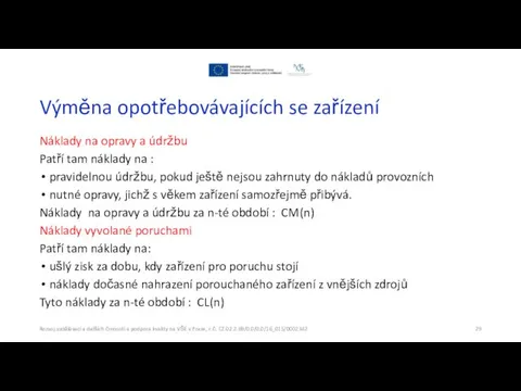 Výměna opotřebovávajících se zařízení Náklady na opravy a údržbu Patří