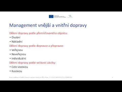 Management vnější a vnitřní dopravy Dělení dopravy podle přemísťovaného objektu: