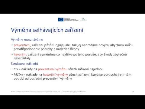 Výměna selhávajících zařízení Výměny rozeznáváme preventivní, zařízení ještě funguje, ale