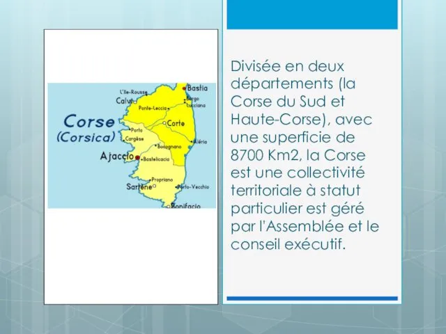 Divisée en deux départements (la Corse du Sud et Haute-Corse),