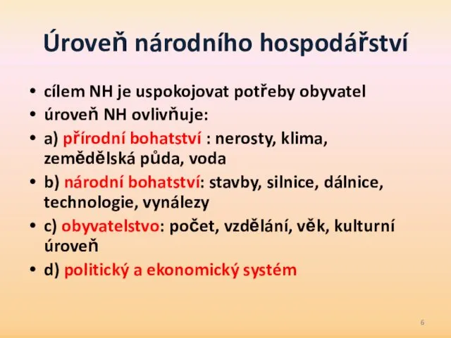 Úroveň národního hospodářství cílem NH je uspokojovat potřeby obyvatel úroveň