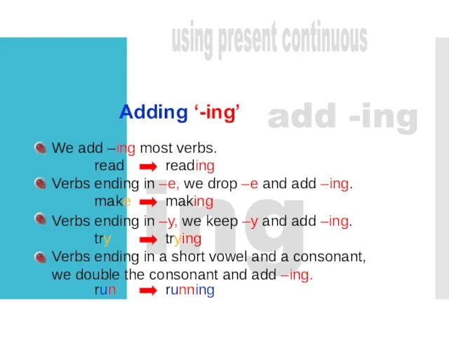 Adding ‘-ing’ ing add -ing We add –ing most verbs.