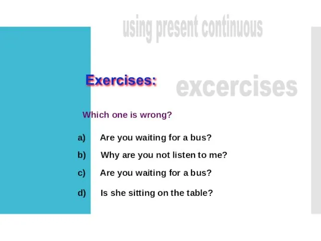 Exercises: excercises a) Are you waiting for a bus? Which