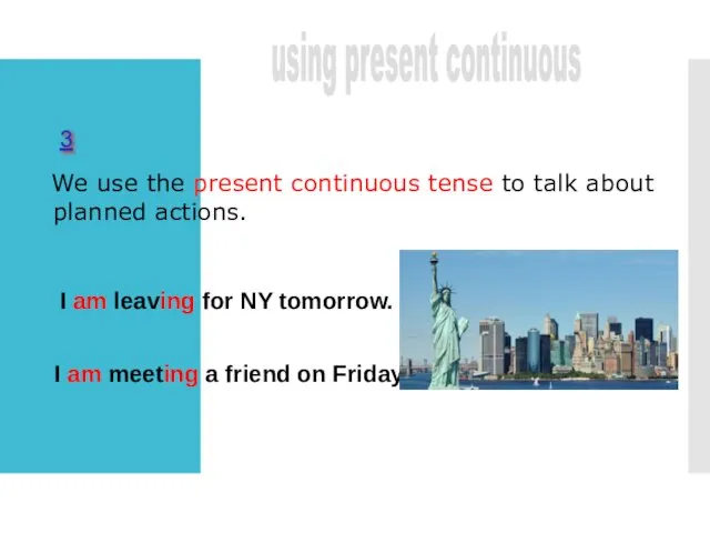 We use the present continuous tense to talk about planned