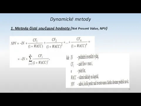 Dynamické metody 1. Metoda čisté současné hodnoty (Net Present Value, NPV)