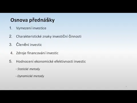 Osnova přednášky Vymezení investice Charakteristické znaky investiční činnosti Členění investic