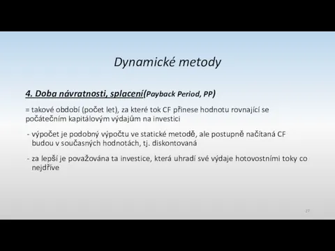 Dynamické metody 4. Doba návratnosti, splacení(Payback Period, PP) = takové