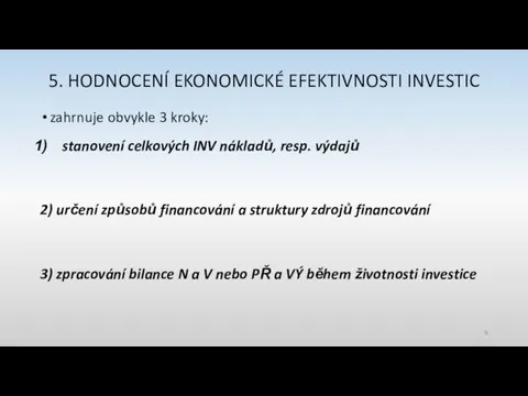 5. HODNOCENÍ EKONOMICKÉ EFEKTIVNOSTI INVESTIC zahrnuje obvykle 3 kroky: stanovení