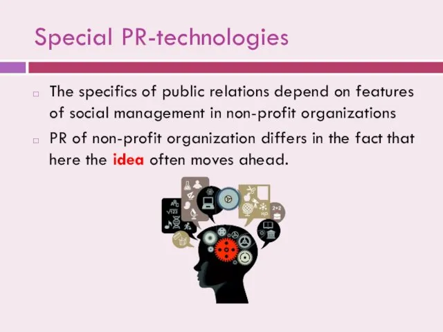 Special PR-technologies The specifics of public relations depend on features