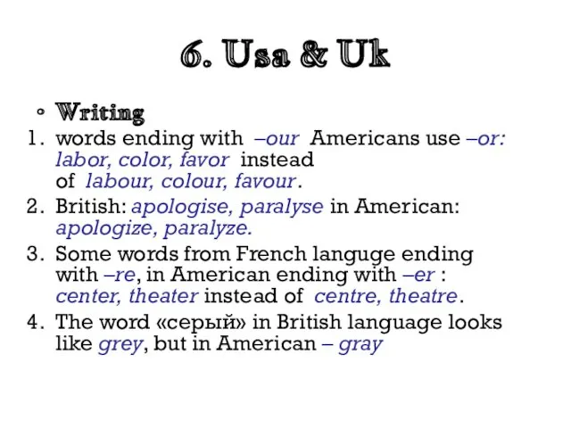 6. Usa & Uk Writing words ending with –our Americans use –or: labor,