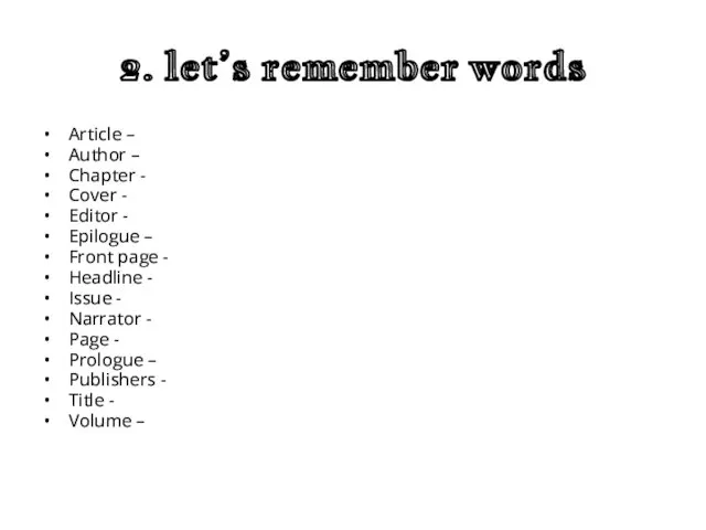 2. let’s remember words Article – Author – Chapter - Cover - Editor