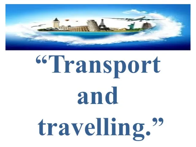 “Transport and travelling.”