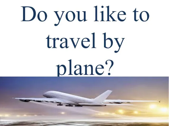 Do you like to travel by plane?