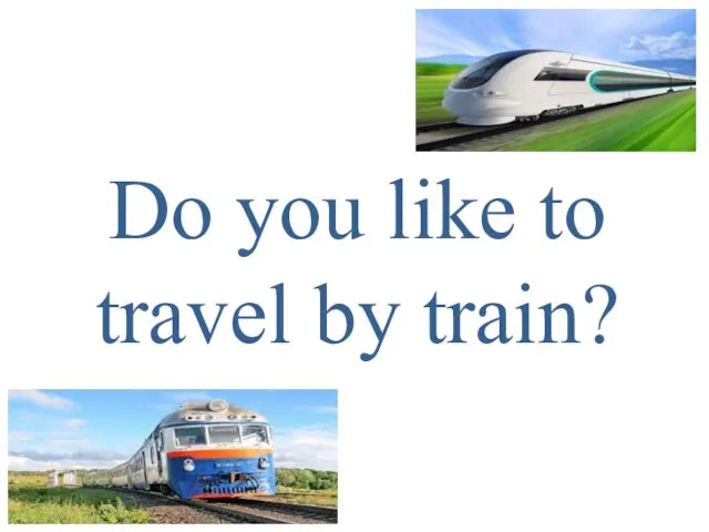 Do you like to travel by train?