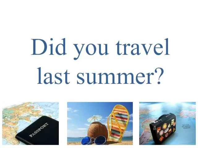 Did you travel last summer?