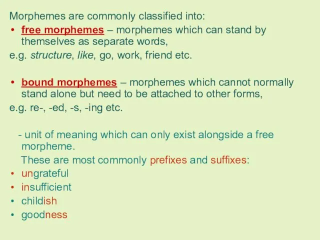 Morphemes are commonly classified into: free morphemes – morphemes which