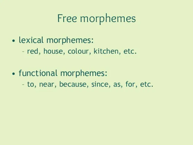 Free morphemes lexical morphemes: red, house, colour, kitchen, etc. functional